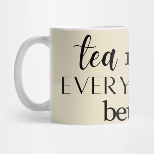 Tea Makes Everything Better Mug